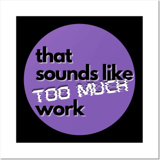 That Sounds Like Too Much Work - Glitch Violet Posters and Art